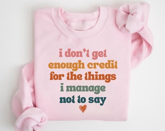 Sarcastic Sweatshirt, I Dont Get Enough Credit Hoodie, Funny Quote Crewneck, Blunt Humor Gift