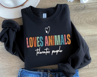 Love Animals Tolerates People Sweatshirt | Funny Animal Lover Gift