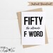 Greeting Card, Funny 50th Birthday Card, Fiftieth Birthday Card ...