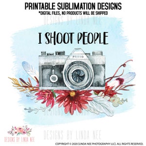 I Shoot People Photography Sublimation Design, Floral Camera Printable Artwork, Digital File, Clipart Transfer Download SFR6