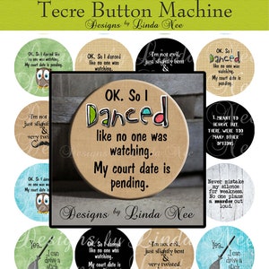 May include: A set of 10 round button designs featuring various quotes and images. The designs are printed on a brown burlap background. The quotes include "OK. So I danced like no one was watching. My court date is pending." and "I'm not evil, just slightly bent & very twisted."