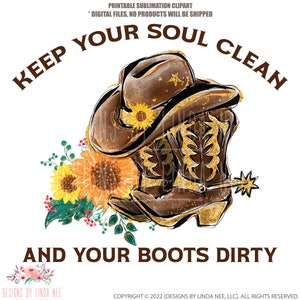 Cowgirl PNG, Keep Your Soul Clean and Your Boots Dirty Sublimation ...