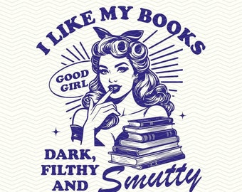 I Like My Books Dark Filthy And Smutty SVG PNG, Vintage Bookish Png, Book Lover Shirt Design, Smut Reader Png, Trendy Sublimation Design