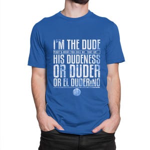 The Big Lebowski I&#39;m the Dude T-Shirt, Men&#39;s and Women&#39;s Sizes (lLDN-456184)