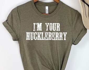 I'm Your Huckleberry Shirt: Funny Country Southern Tee