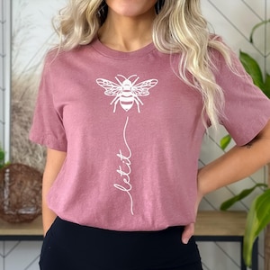 Bee Shirt, Bee Shirt for Women, Let it Be Shirt, Let it T-Shirt, Honey Bee Shirt, Bee Shirt for Women, Bee Kind Shirt, Bee Shirt Gift