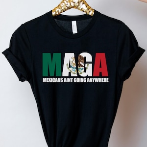 Mexicans Ain&#39;t Going Anywhere - MAGA Immigration Shirt - Daughter of Immigrants Shirts - Latina Power T-Shirt - Protest Shirt - Equality Tee