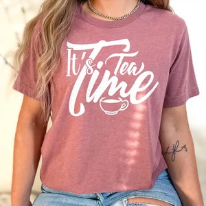 It&#39;s Tea Time Shirt, Funny Tea Shirt, Tea Lover Shirt, Tea Lover Gift, Tea Shirt, Hipster Shirt, Tea Drinker Gift, Sarcastic Shirt