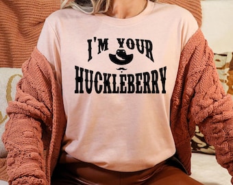 I'm Your Huckleberry Shirt: Country Western Graphic Tee
