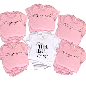 Man I Feel Like A Bride T-Shirt - Let's Go Girls Tees - Bachelorette Party Shirts - Bachelorette Matching - Bridal Party Tee