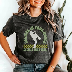 Believe In Your Moves Even If They Fail Shirt, 2024 Breakdancing Inspired Parody Tee, Funny T-Shirt, Raygun Breakdance Gift, B-Girl Top