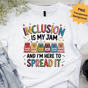 May include: White t-shirt with a colorful graphic design that says "Inclusion is my jam" and features a row of colorful jars with words like "kindness", "empathy", "respect", "love", "courage", and "belonging". The graphic also includes the text "And I'm here to spread it".