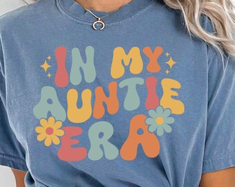 In My Auntie Era T-Shirt, Cute Retro Groovy Auntie T Shirt, Fun Gift for New Aunts, Women’s Casual Graphic Shirt, Comfort Colors, 211989