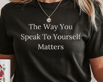 Camiseta "La forma en que te hablas a ti mismo importa", camiseta "Despertar espiritual", camiseta de afirmación para el diálogo interno, ropa para una mentalidad positiva.