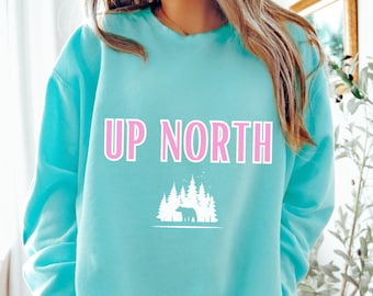 Up North Sweatshirt, Up North Wisconsin, Up North Michigan Sweatshirt, Up North Minnesota Sweatshirt, Northwoods Shirt, Up North Shirt