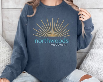 Wisconsin Sweatshirt, Up North, Up North Wisconsin, Up North Sweatshirt, Northwoods Shirt, Northwoods Wisconsin Sweatshirt, Up North Gift