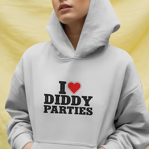 I love Diddy Parties Hoodies, Men Funny Pullover, Offensive Sarcastic Sweater, Novelty Sweatshirt, Adult Humor Gift, Inappropriate Party Tee
