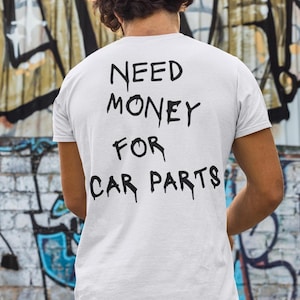 Need Money for Car Parts | Funny Car Enthusiast T-Shirt