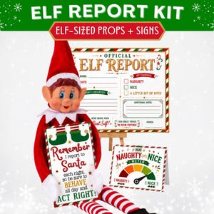 May include: An elf report kit featuring a red and white elf doll holding a sign that reads Remember I report to Santa each night, so be sure to BEHAVE all day and ACT RIGHT. Includes an official elf report form and a naughty or nice meter sign.