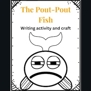 May include: Black and white illustration of a fish with a sad expression. The text "The Pout-Pout Fish" and "Writing activity and craft" is written in yellow.
