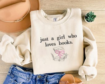 Just a Girl Who Loves Books Sweatshirt, Embroidered Book Lovers Crewneck, Cozy Bookworm Readers Jumper, Literary Sweatshirt, Bookish Gifts