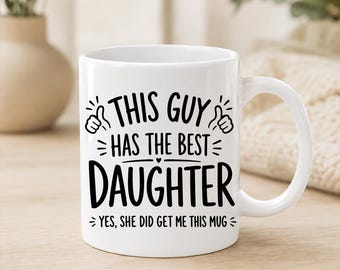 Funny Fathers Day Mug for Dad, This Guy Has The Best Daughter Mug, Dad Printed Coffee Mug, Papa Birthday Gift from Daughter, Grandpa Gift