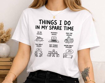 Funny Cruise Lover T Shirt, Things I Do In My Spare Time Tee, Cruise Holiday Gift, Cruising Obsession Shirt, Travel Graphic Top, Holiday Tee