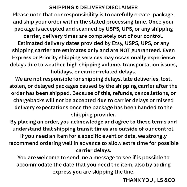 以下が含まれることがあります： 白い背景に「SHIPPING & DELIVERY DISCLAIMER」と書かれたテキスト。発送責任、推定納期、免責事項の詳細。Etsy、USPS、UPSに言及。LS & COからの感謝の言葉が含まれています。