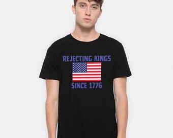 Rejecting Kings Since 1776 T-Shirt, Men's Women's Sizes (PCT-213634)