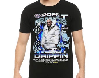 Pope Francis He Is Drippin Cool Hip-Hop Style T-Shirt, Men&#39;s Women&#39;s Sizes (DSN-89991)