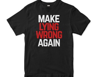 Make Lying Wrong Again T-Shirt, Men's Women's Sizes (PCT-452557)
