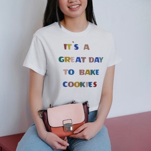 It&#39;s A Great Day to Bake Cookies Shirt for Women, Funny Baking Gift for Baker, Cute Tee for Pastry Chef, Cookie Lover, Baking Mom Shirt