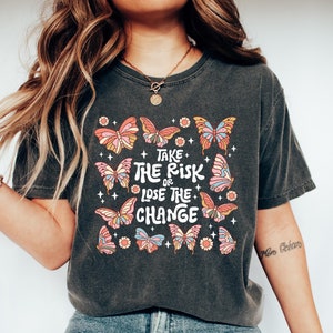 Take The Risk or Lose The Change Shirt, Butterfly Women Shirt, Motivation Gift Shirt, Camomile Shirt, Gift For Her Motivation Sweatshirt