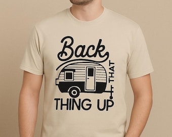 Back That Thing Up Camper Tee | Funny Camping Tee | Retro RV Camper Graphic Shirt | Campground Humor Gift | Towing Trailer Shirt |Unisex Fit