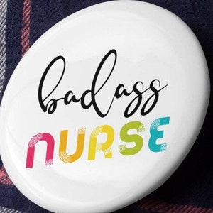 Badass Nurse Button, RN Button, Medical Professional Pin, Nurse Gift, Healthcare Worker Badge