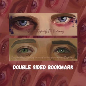 May include: Double-sided bookmark with painted eye illustrations. One side shows blue eyes with the text "I Have A Capacity For Enduring". The other side shows green eyes with the text "I've seen death over and over and over and over again. It's boring."