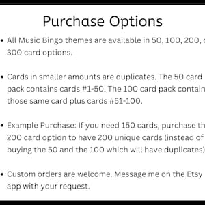 Purchase options for music bingo are 50, 100, 200, or 300 cards. Larger sets contain duplicates of smaller sets. Custom orders are welcome.