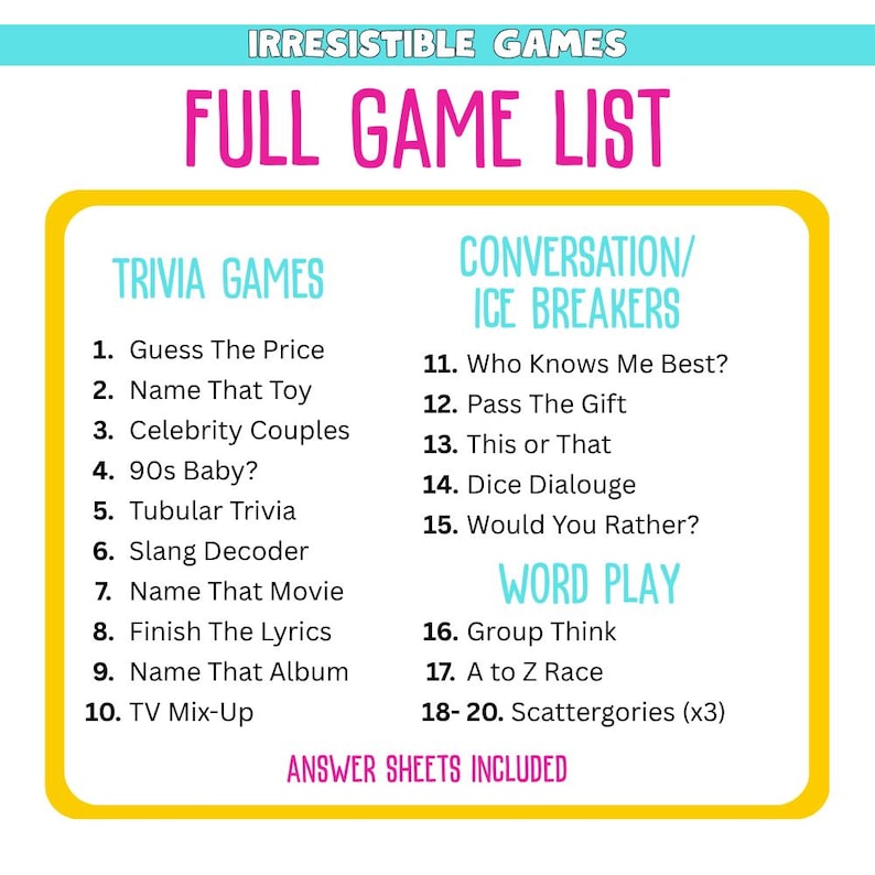 Full Game list, includes 10 trivia games about music, movies, TV, celebrities, toys and more, 5 conversation and ice breaker games, and 5 word play games.