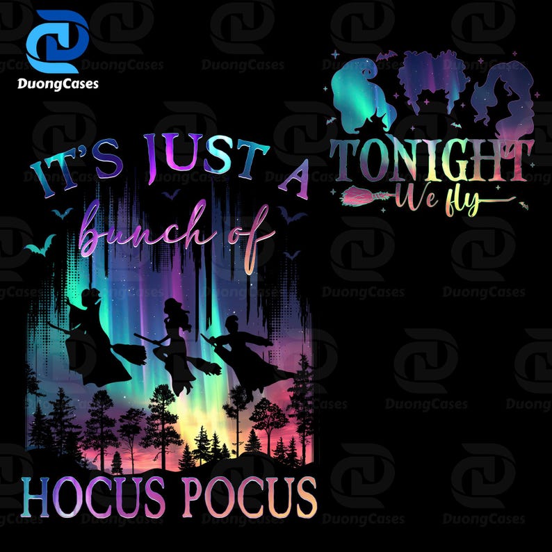 May include: Black graphic design with the text "IT'S JUST A bunch of HOCUS POCUS TONIGHT We fly". The design includes silhouettes of three witches on brooms, bats, and a colourful aurora borealis background.