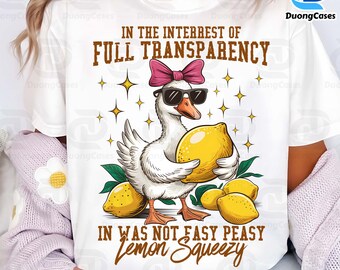 In The Interest of Full Transparency It Was Not Easy Peasy Lemon Squeezy Png, Summer Vibes Png, Summer Png, Goose Summer Design