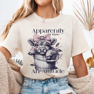 Apparently I Have an Attitude T-Shirt, Baby Cow Shirt, Gift For Mom, Highland Cow Shirt, Funny Quotes Shirt, Sassy Shirt, Sarcastic Shirt