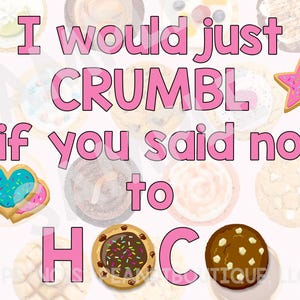 Puede incluir: Gráfico rosa y blanco con el texto "I would just crumble if you said no to HOCO". El gráfico está rodeado de varias galletas y pasteles.