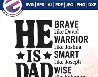 He Is Dad SVG PNG, Christian Fathers Day Svg,Brave Like David, Smart Like Joseph, Warrior Like Joshua, Wise Like Solomon, Dad Shirt Svg