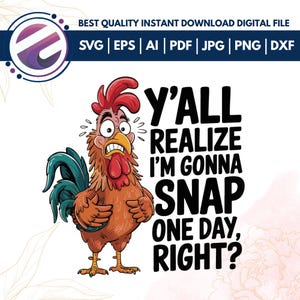 Y&#39;all Realize I&#39;m Gonna Snap One Day Right PNG Download,Crazy Chicken,Funny Chicken PDF,svg, Cricut, print, Crazy Chicken sublimation