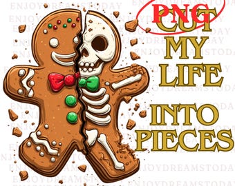 Gingerbread Skeleton PNG, Funny Goth Christmas Sublimation, Dark Humor Xmas PNG, Emo Christmas Design, Cut My Life Into Pieces PNG