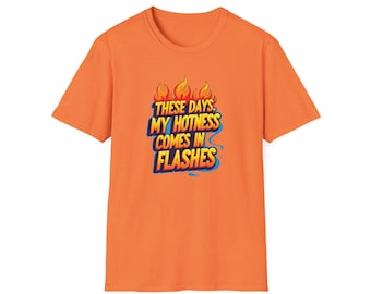 Funny "These Days, My Hotness Comes in Flashes" Unisex Softstyle Adult Tee
