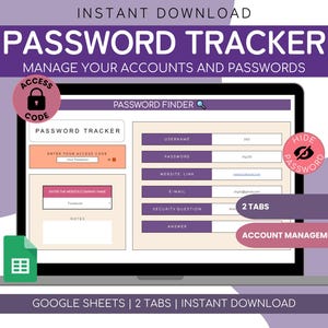 May include: A digital password tracker displayed on a laptop screen. The interface features fields for usernames, passwords, and website links. The design includes text that says "PASSWORD TRACKER" and "MANAGE YOUR ACCOUNTS AND PASSWORDS". The image also includes the text "GOOGLE SHEETS | 2 TABS | INSTANT DOWNLOAD".