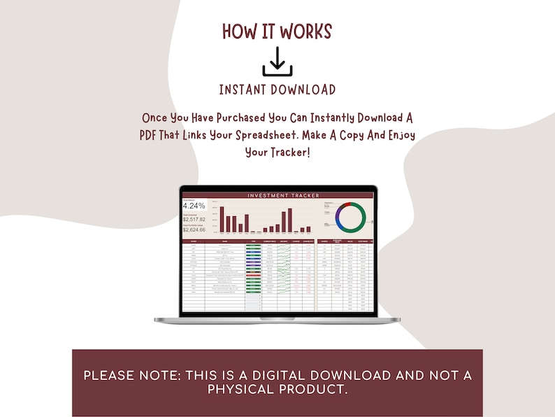 May include: A laptop computer screen displaying a spreadsheet with the title "Investment Tracker". The spreadsheet includes a bar graph, a pie chart, and a table of data. The text "HOW IT WORKS" and "INSTANT DOWNLOAD" is displayed above the laptop. The text "PLEASE NOTE: THIS IS A DIGITAL DOWNLOAD AND NOT A PHYSICAL PRODUCT." is displayed below the laptop.