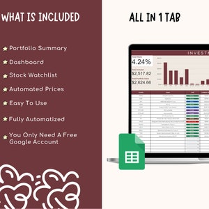 May include: A laptop computer screen displaying a Google Sheet with a spreadsheet for tracking investments. The spreadsheet includes a chart showing investment performance, a table with stock information, and a total return of 4.24%. The spreadsheet is titled "Investment Tracker". The laptop is on a white background. The text "ALL IN 1 TAB" is displayed in the upper right corner of the image. The text "WHAT IS INCLUDED" is displayed in the upper left corner of the image. The text "Portfolio Summary", "Dashboard", "Stock Watchlist", "Automated Prices", "Easy To Use", "Fully Automatized", and "You Only Need A Free Google Account" is displayed in a list on the left side of the image.