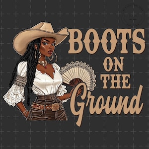 Boots On The Ground PNG, Boot Cowboy Western Png, Cowgirl Boots PNG Sublimation, Western Cowgirl Design, Western Png, Melanin Women Png